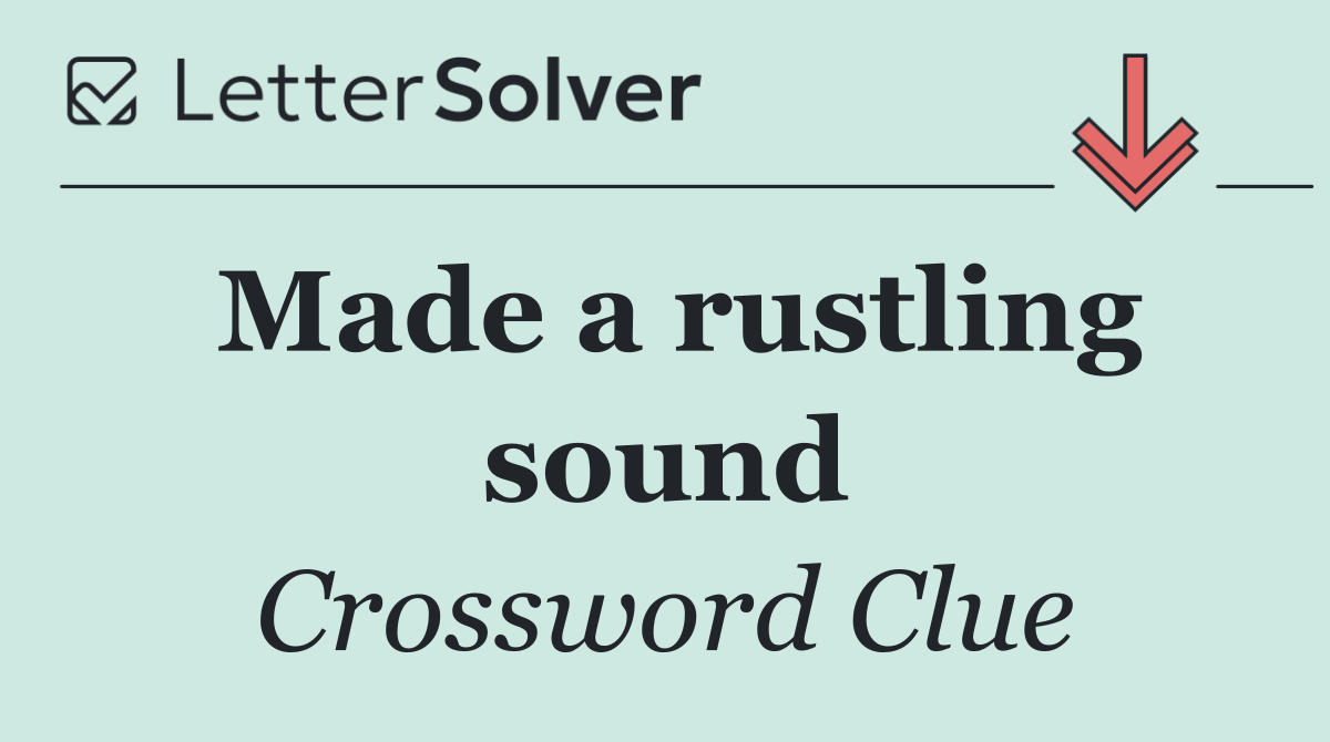 Made a rustling sound
