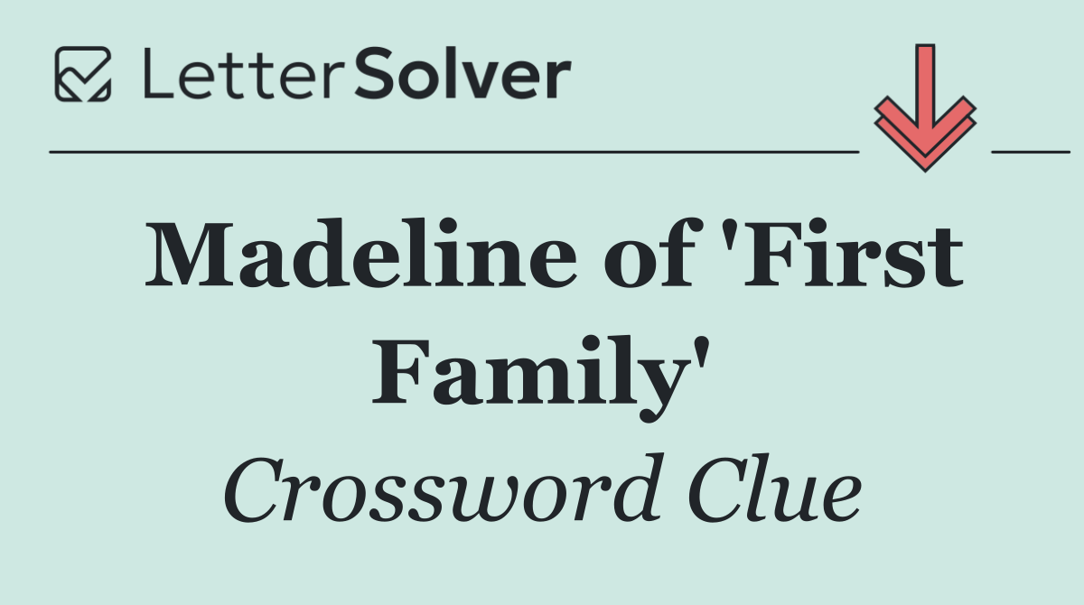 Madeline of 'First Family'