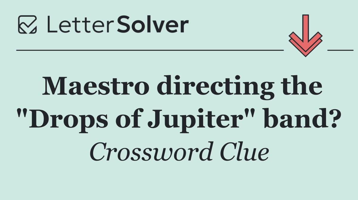 Maestro directing the "Drops of Jupiter" band?