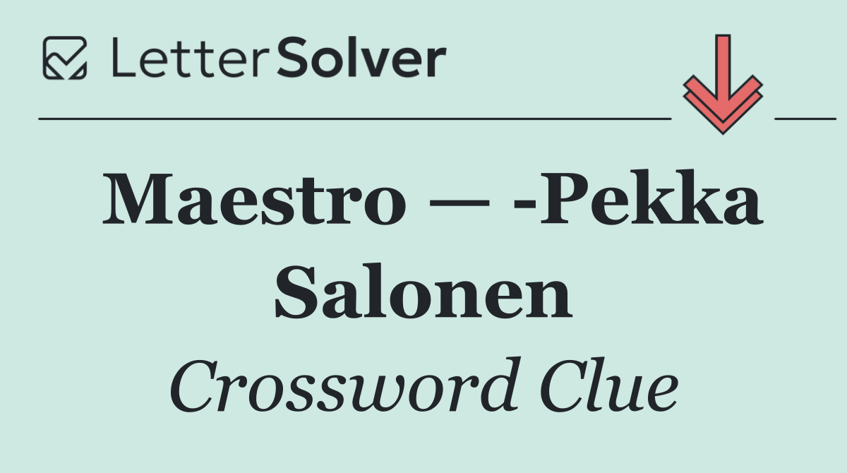 Maestro —  Pekka Salonen