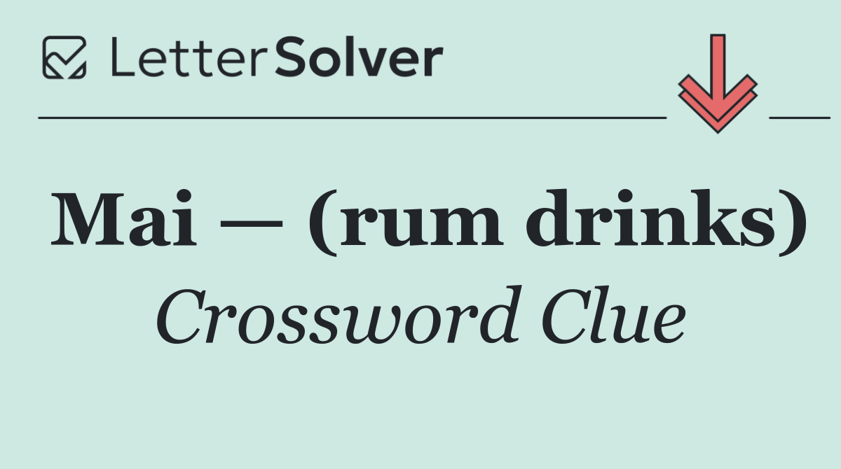 Mai — (rum drinks)