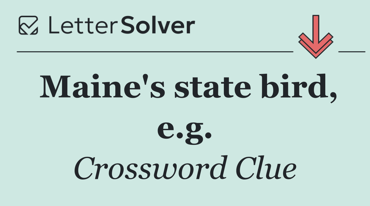 Maine's state bird, e.g.
