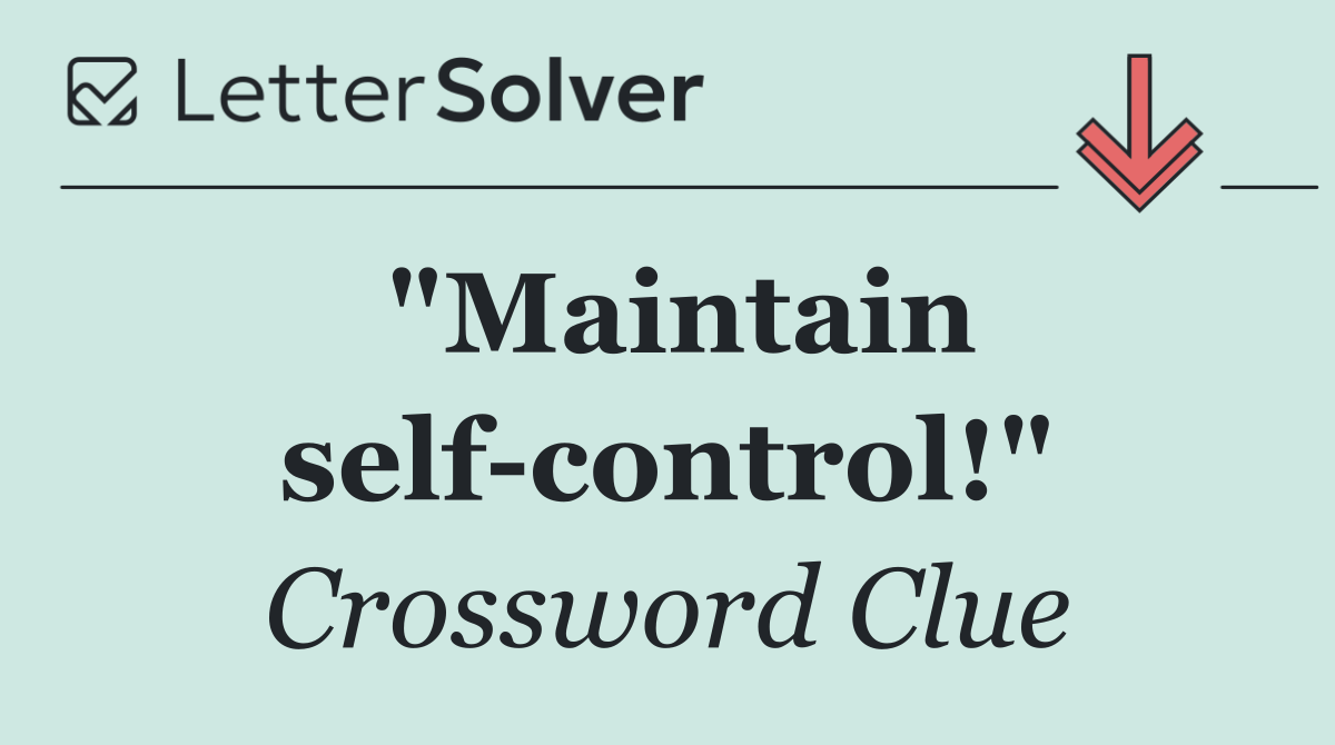 "Maintain self control!"