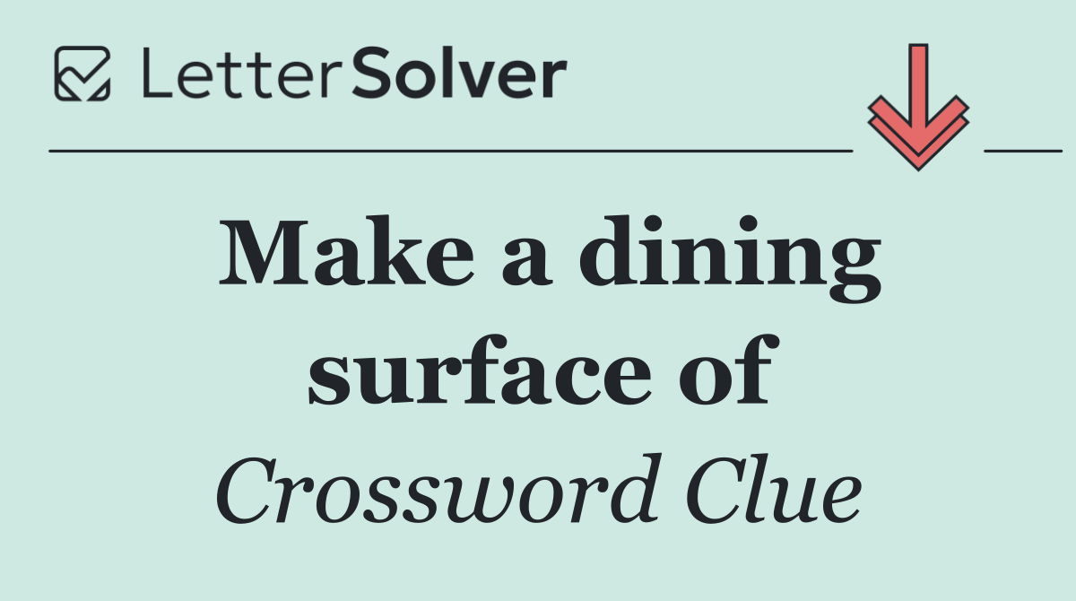 Make a dining surface of