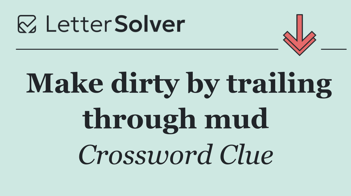 Make dirty by trailing through mud