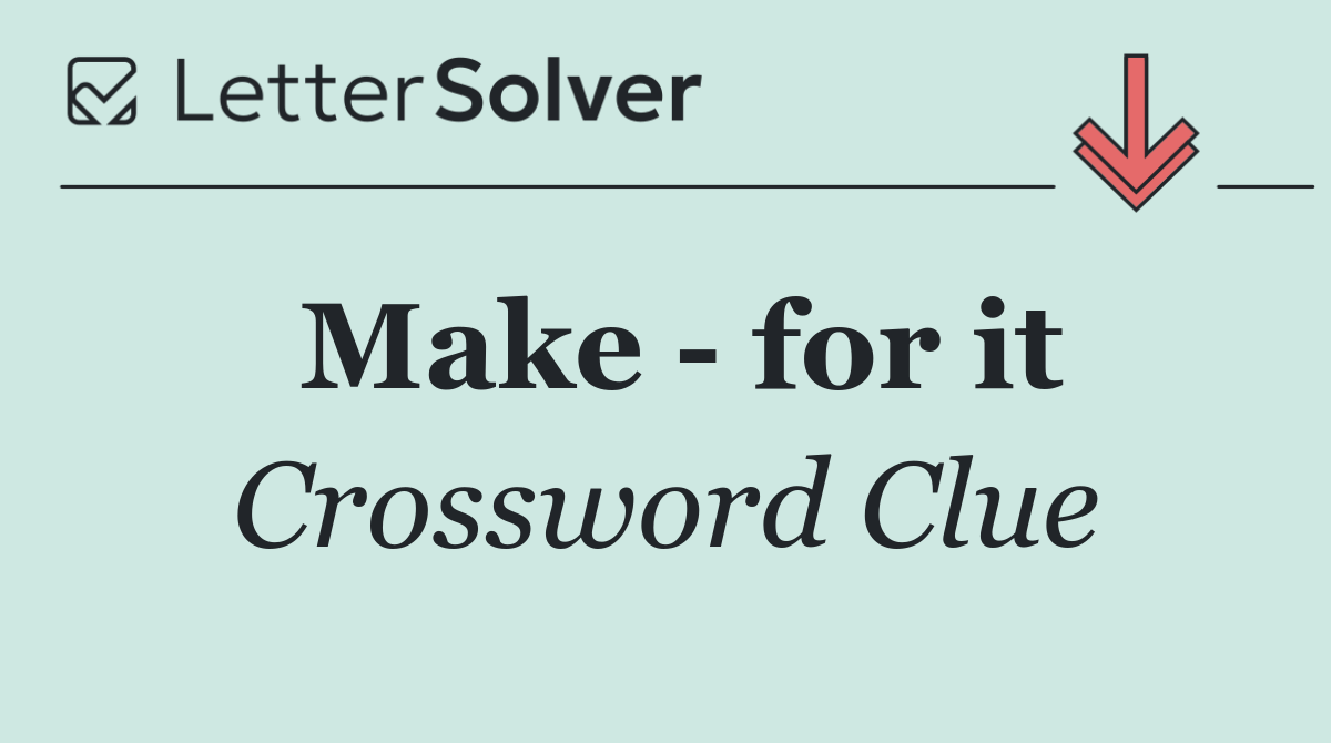 Make   for it
