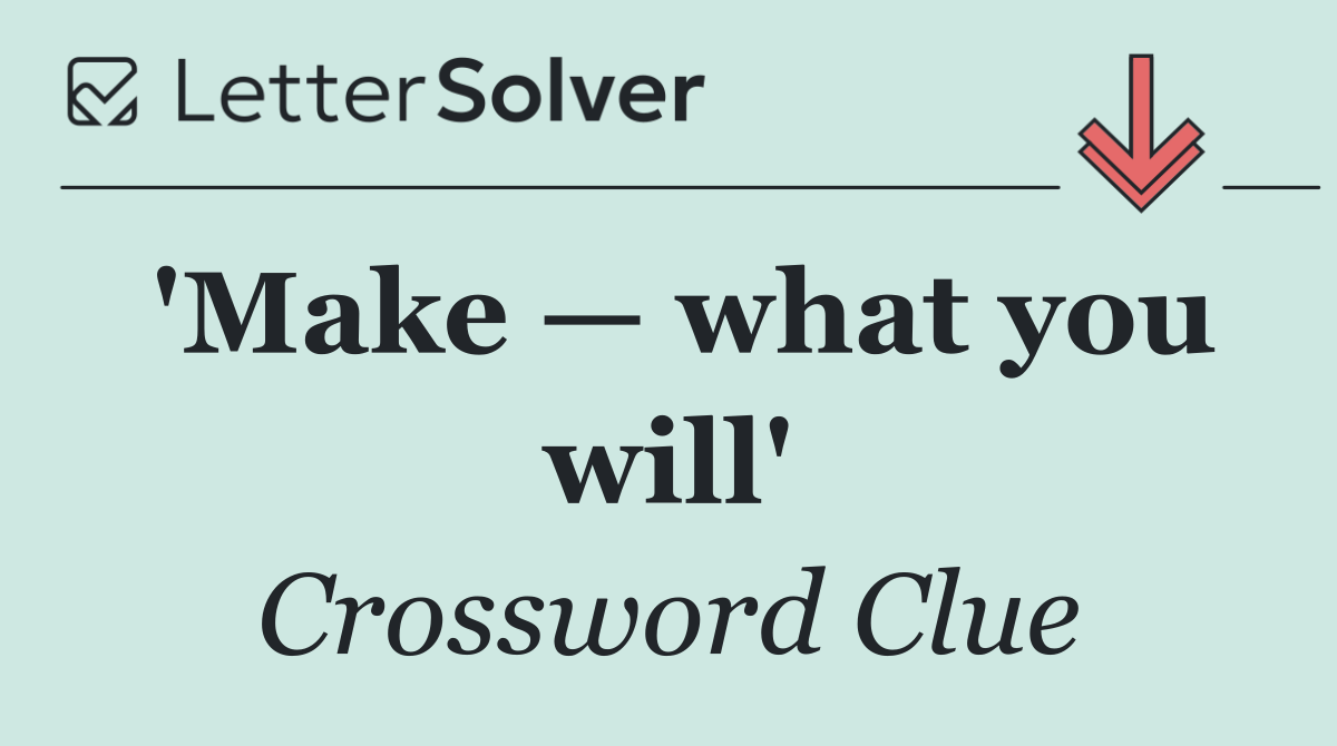 'Make — what you will'