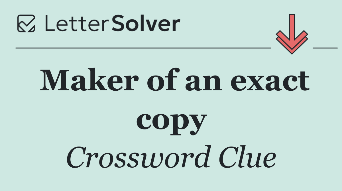 Maker of an exact copy