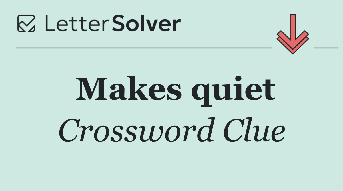 Makes quiet