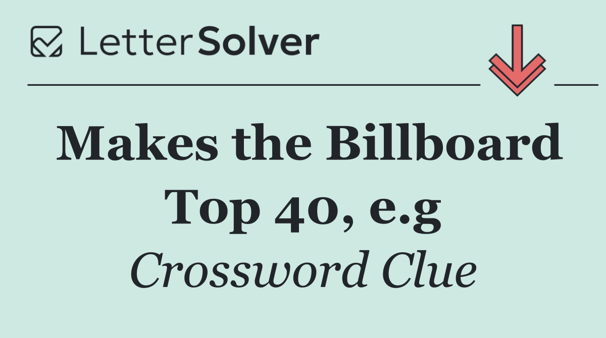 Makes the Billboard Top 40, e.g