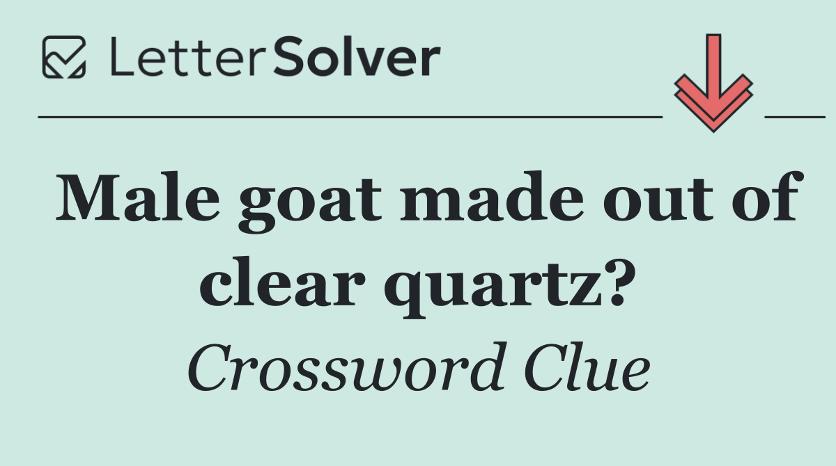 Male goat made out of clear quartz?