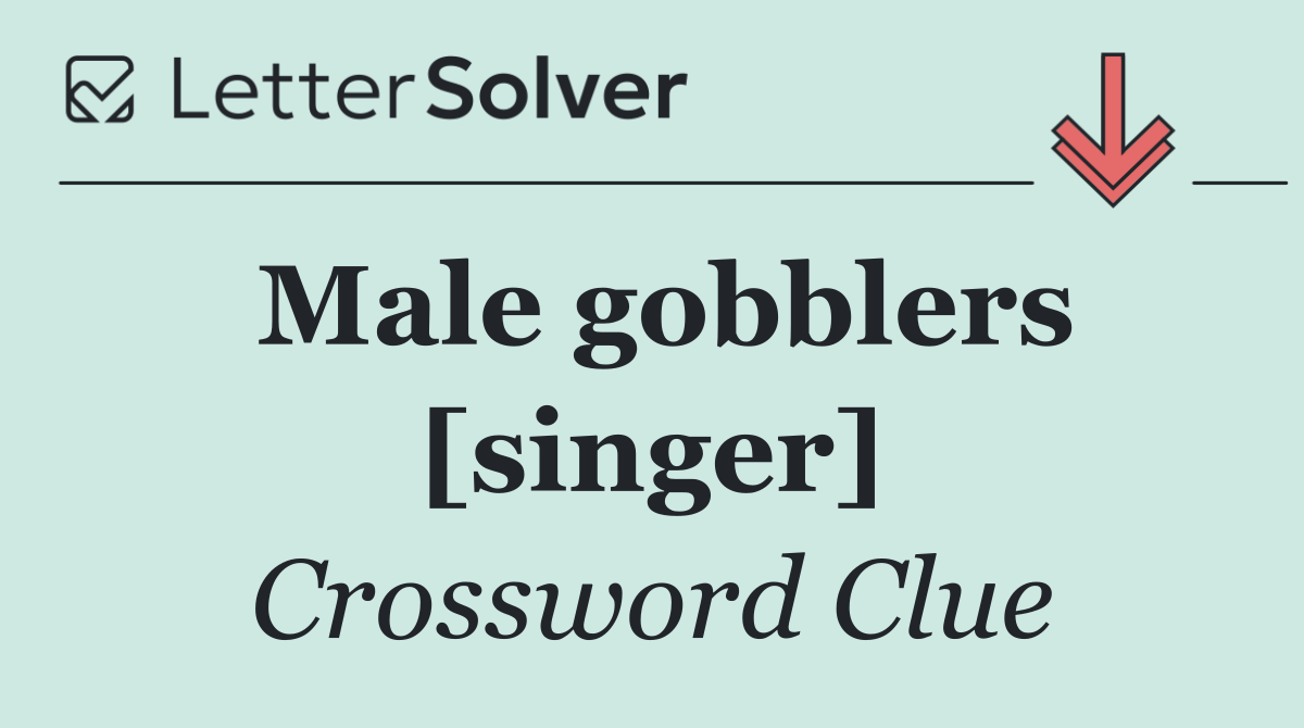 Male gobblers [singer]