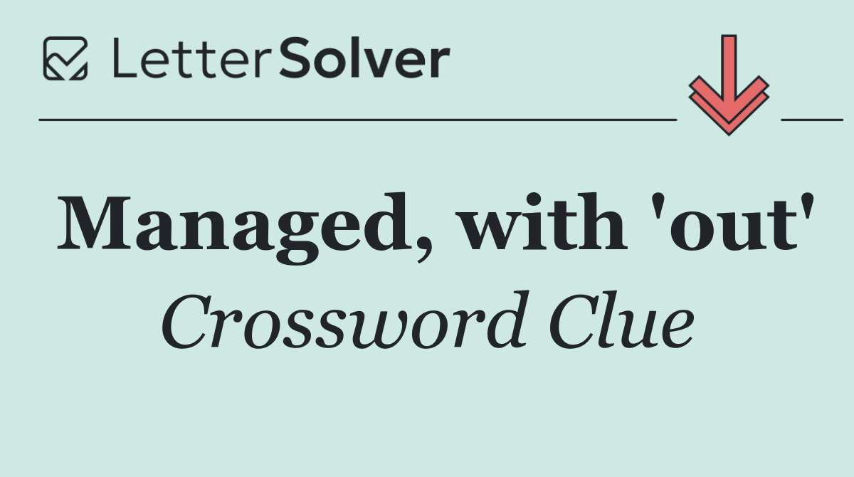 Managed, with 'out'