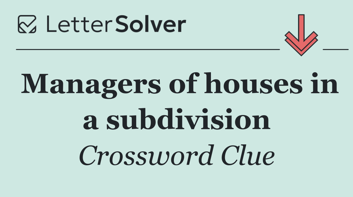 Managers of houses in a subdivision