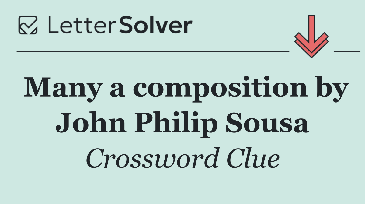 Many a composition by John Philip Sousa