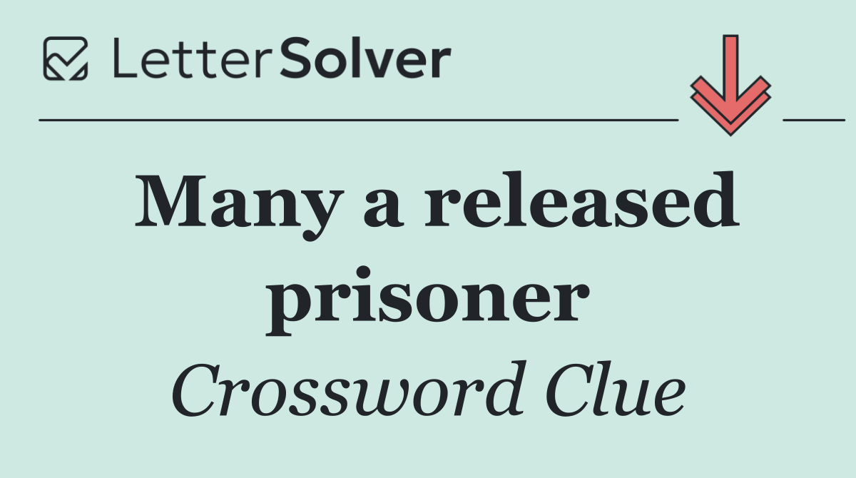 Many a released prisoner