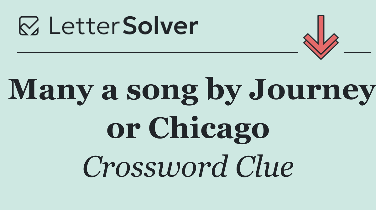 Many a song by Journey or Chicago