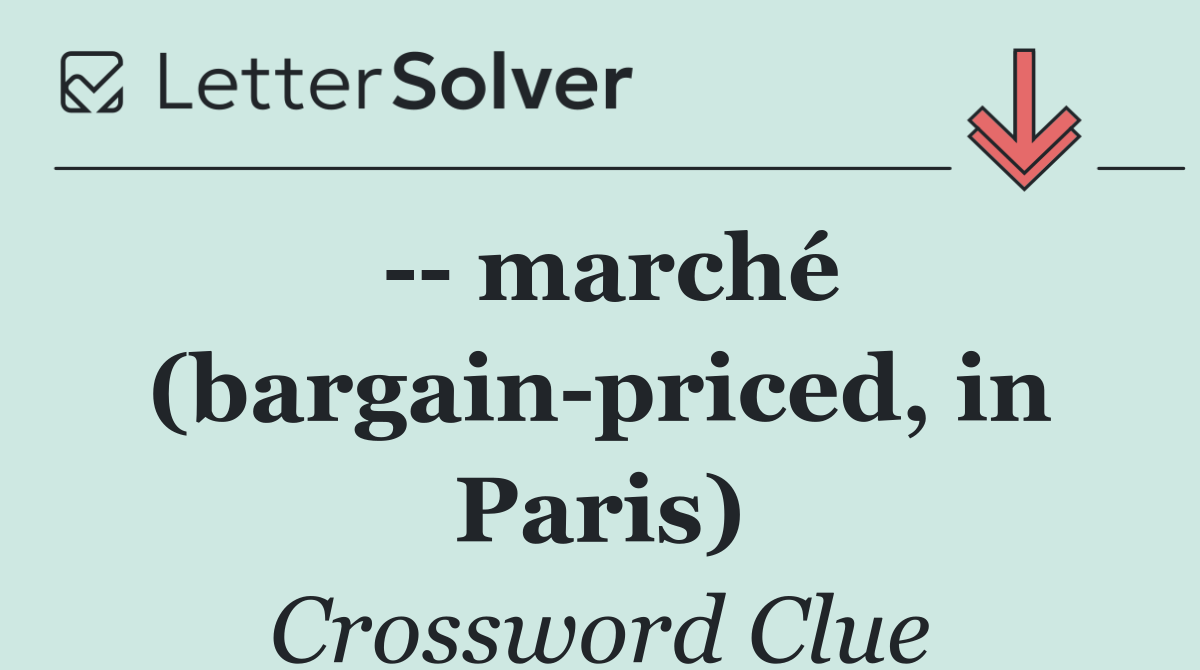    marché (bargain priced, in Paris)