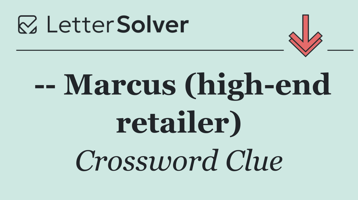   Marcus (high end retailer)