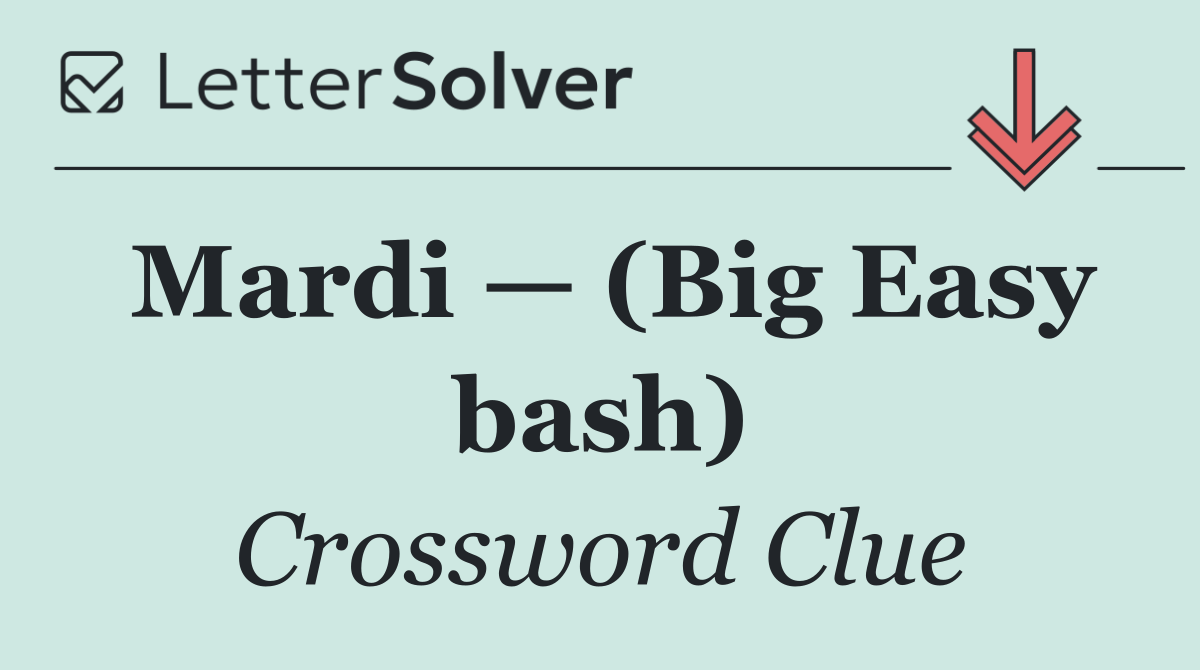 Mardi — (Big Easy bash)