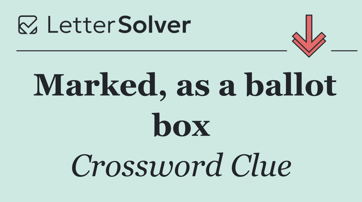Marked, as a ballot box