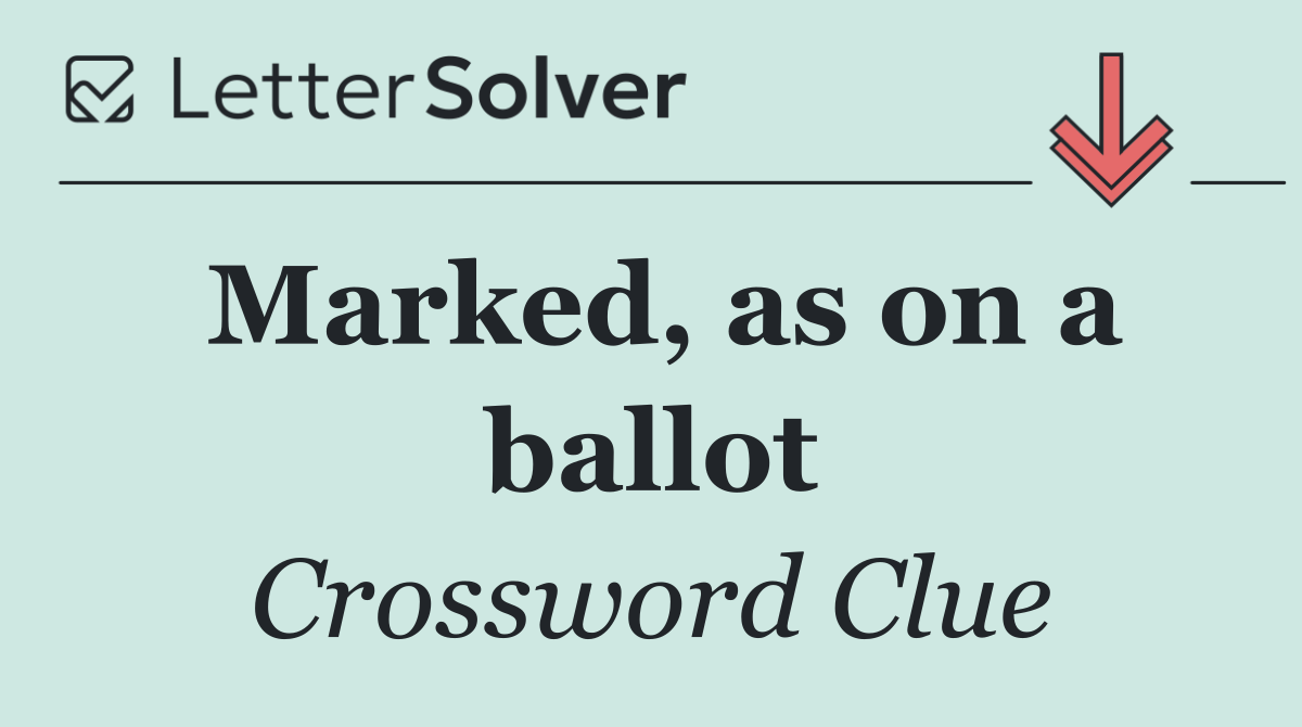 Marked, as on a ballot