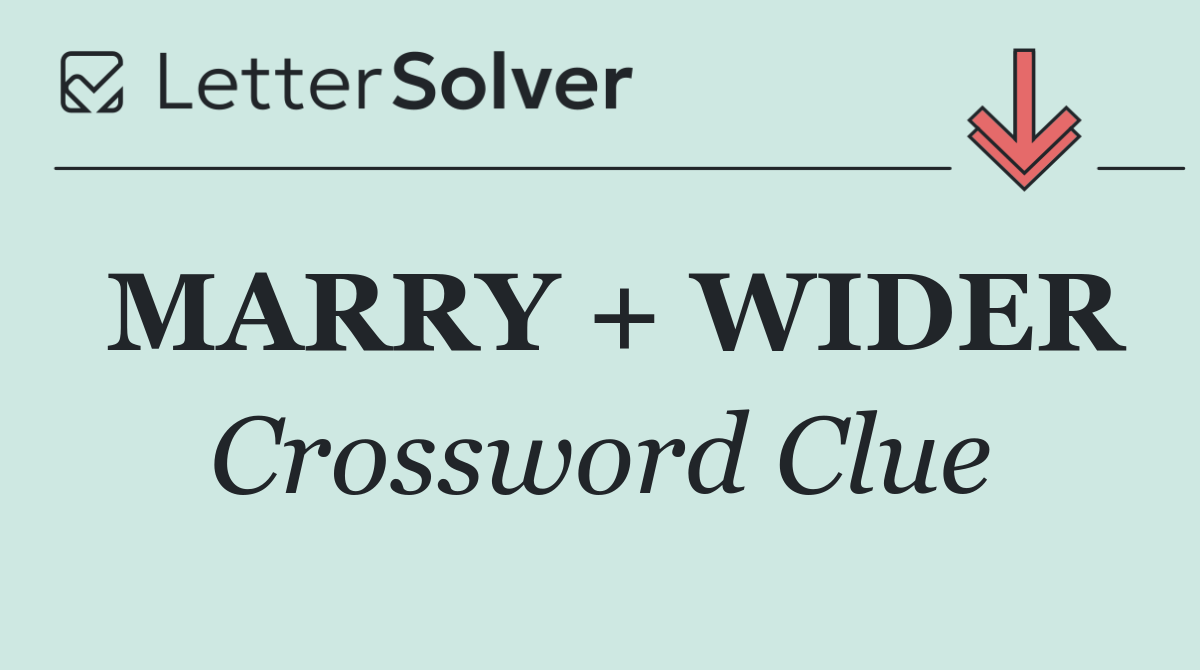 MARRY + WIDER