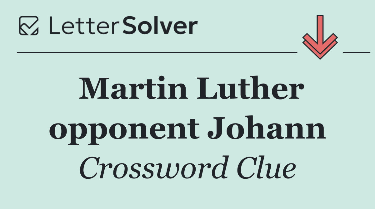 Martin Luther opponent Johann
