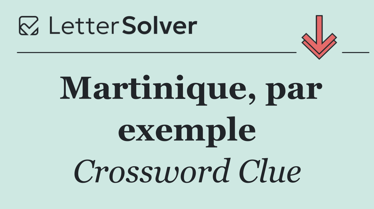 Martinique, par exemple