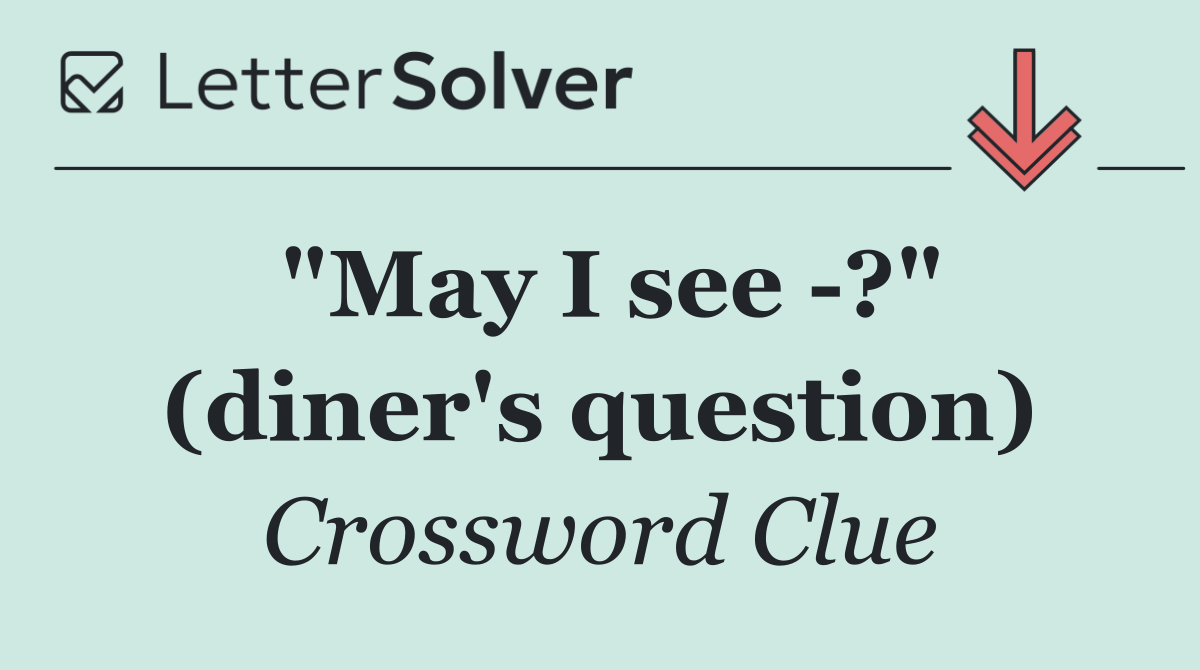 "May I see  ?" (diner's question)