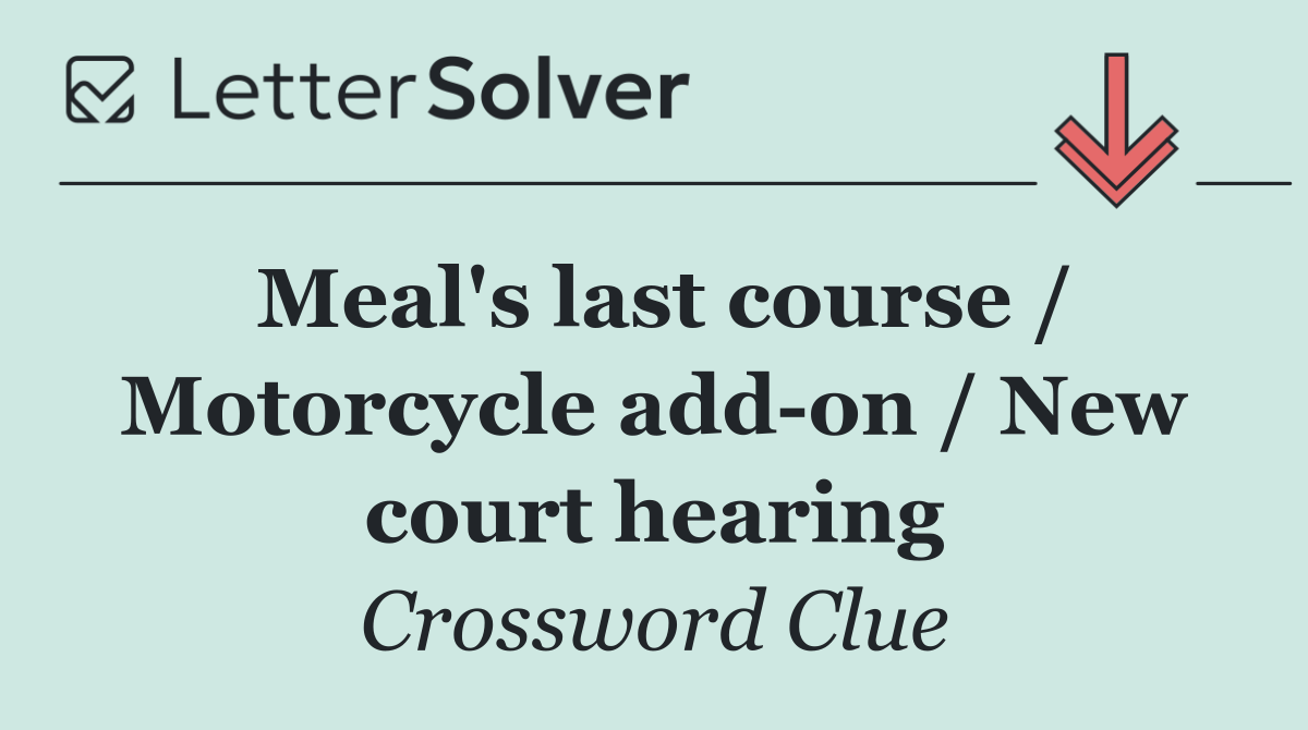 Meal's last course / Motorcycle add on / New court hearing