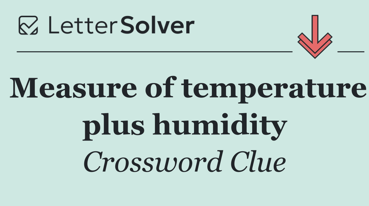 Measure of temperature plus humidity