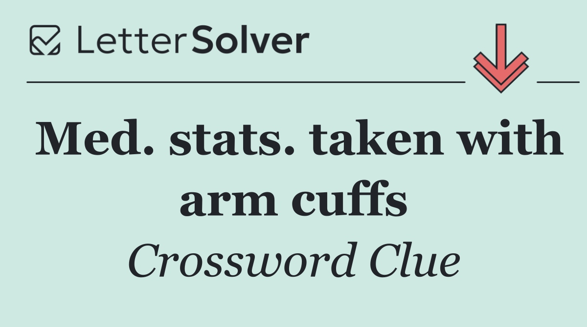 Med. stats. taken with arm cuffs