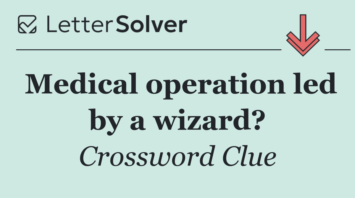 Medical operation led by a wizard?