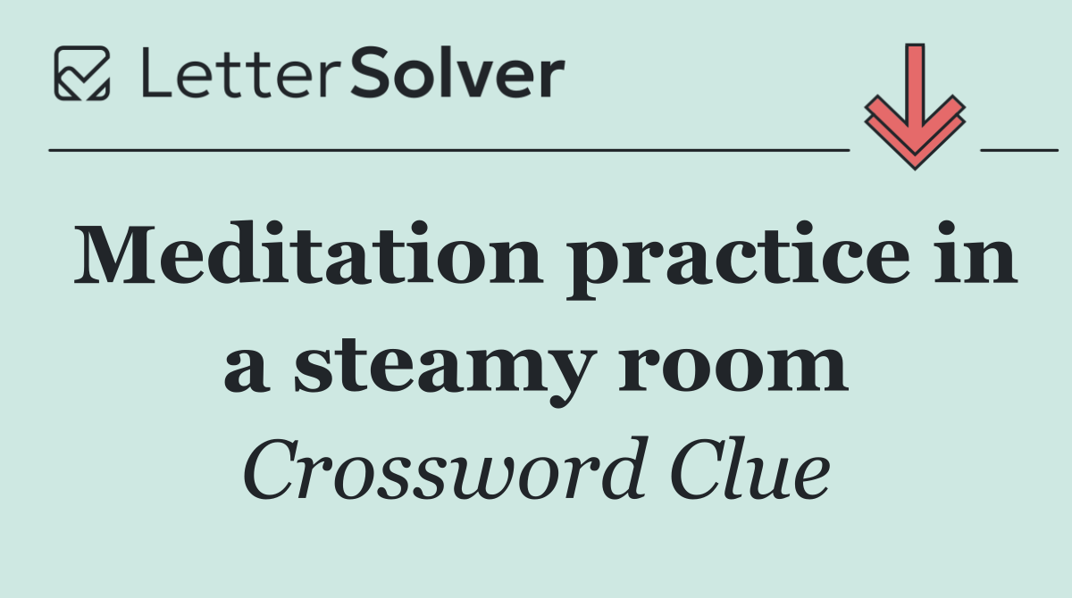 Meditation practice in a steamy room