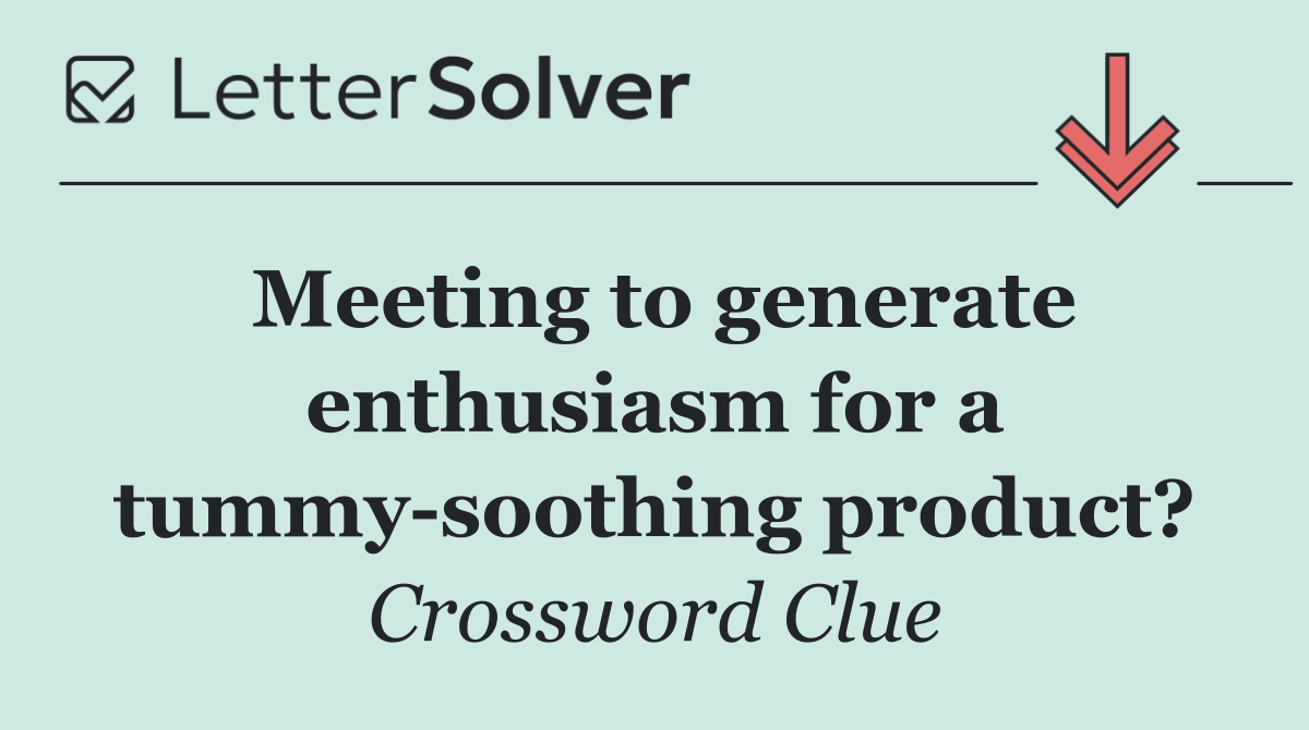 Meeting to generate enthusiasm for a tummy soothing product?