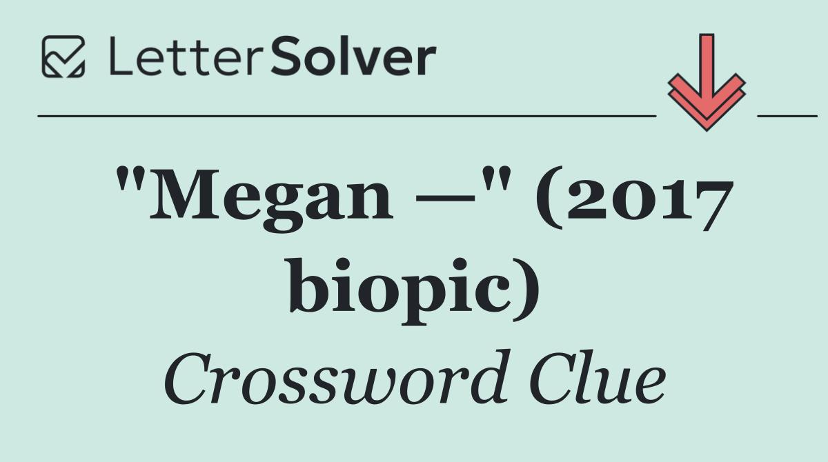 "Megan —" (2017 biopic)