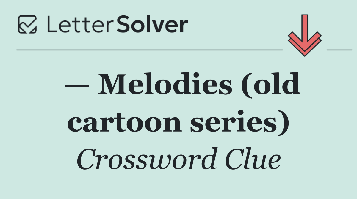 — Melodies (old cartoon series)