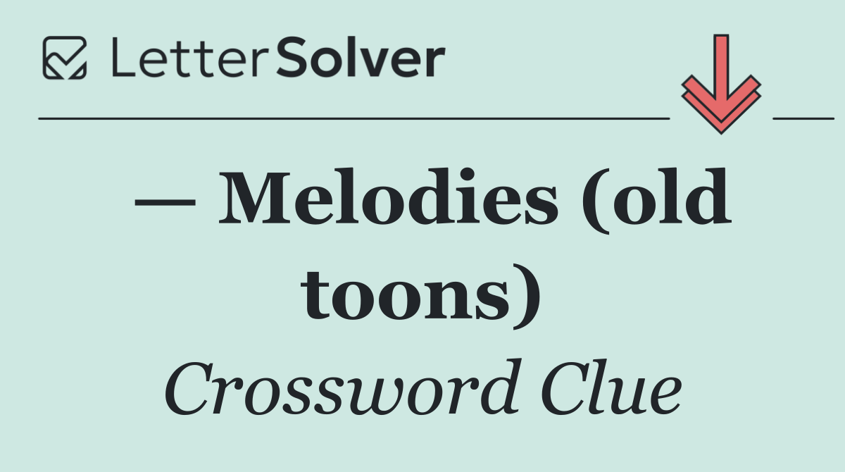 — Melodies (old toons)