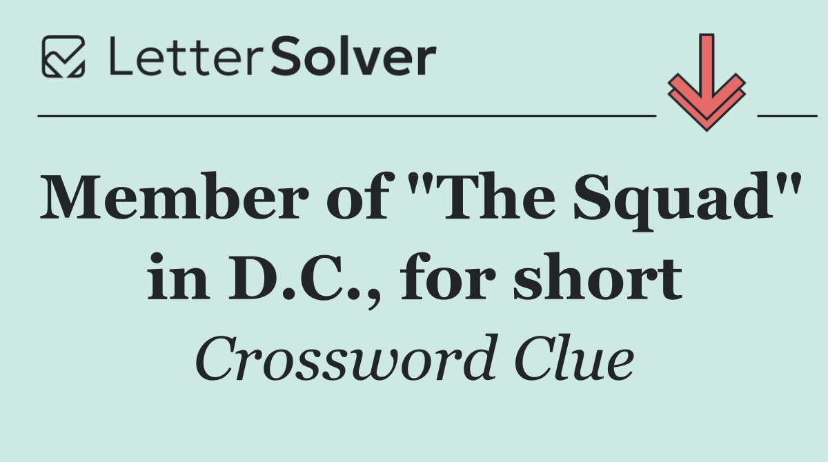 Member of "The Squad" in D.C., for short