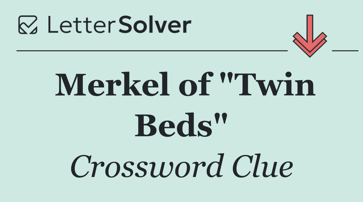 Merkel of "Twin Beds"