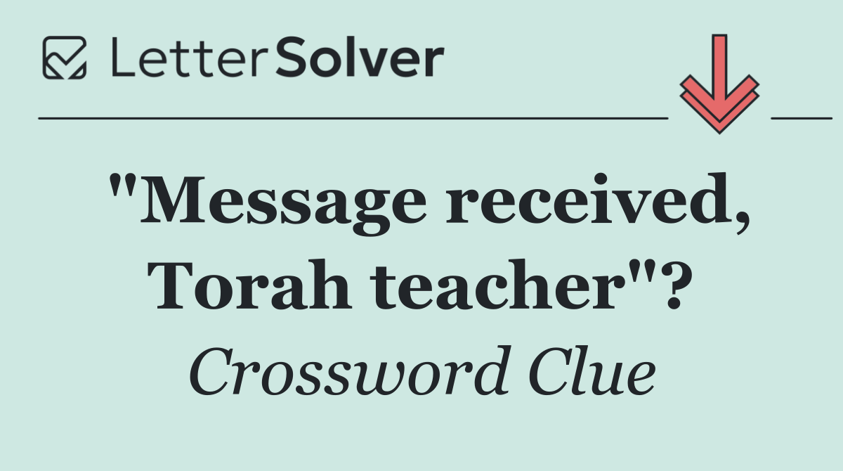 "Message received, Torah teacher"?