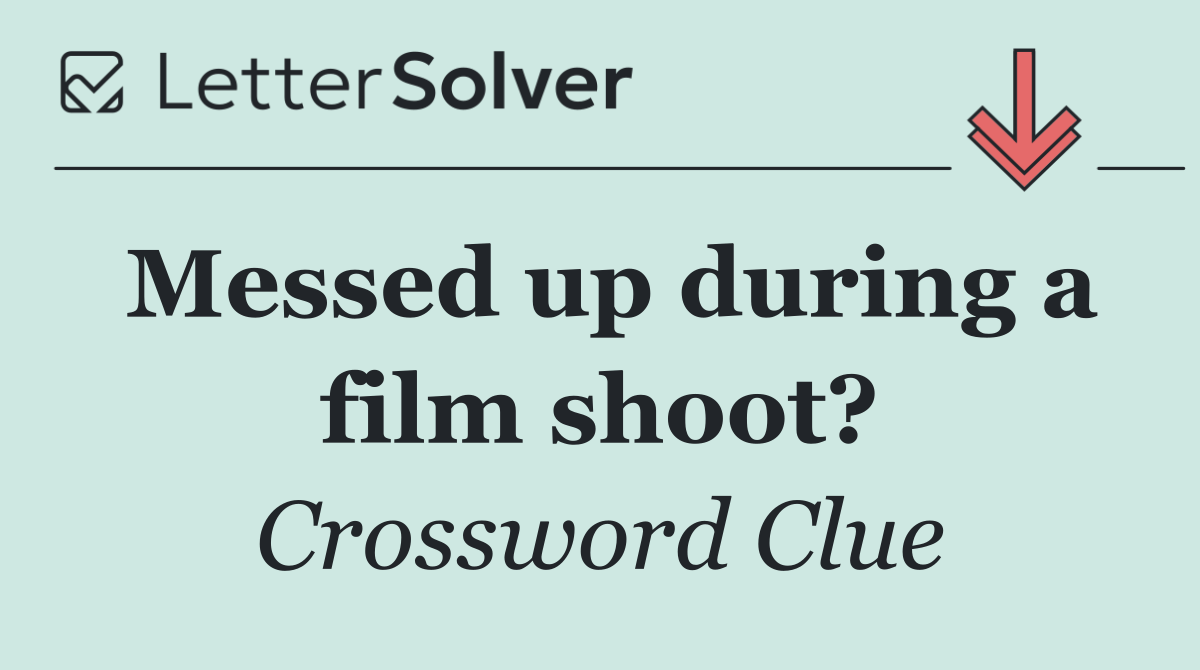 Messed up during a film shoot?