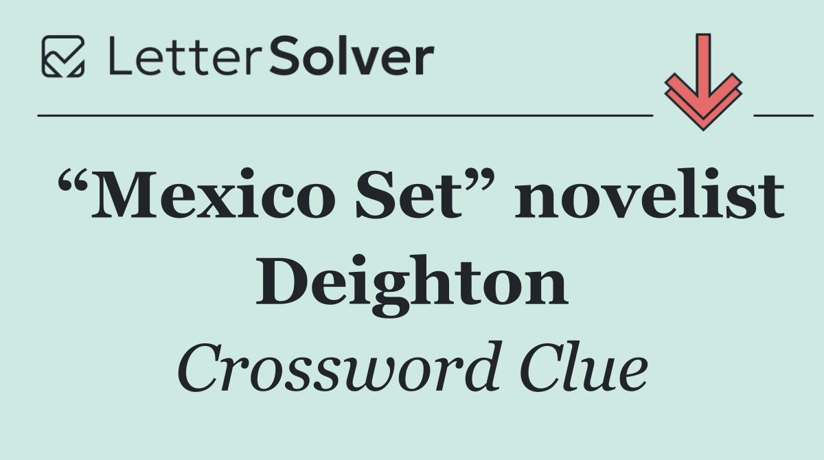 “Mexico Set” novelist Deighton