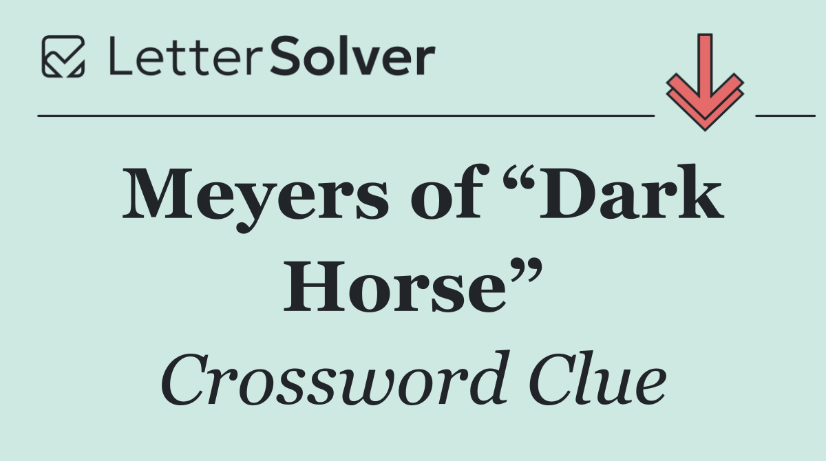 Meyers of “Dark Horse”