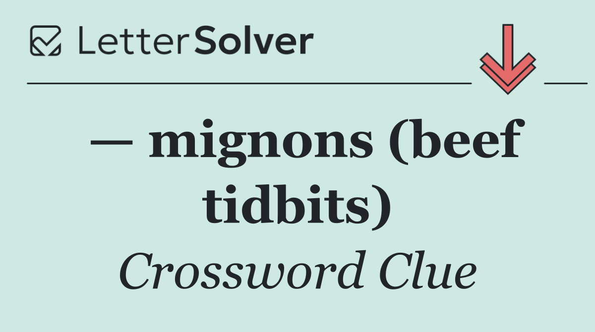 — mignons (beef tidbits)