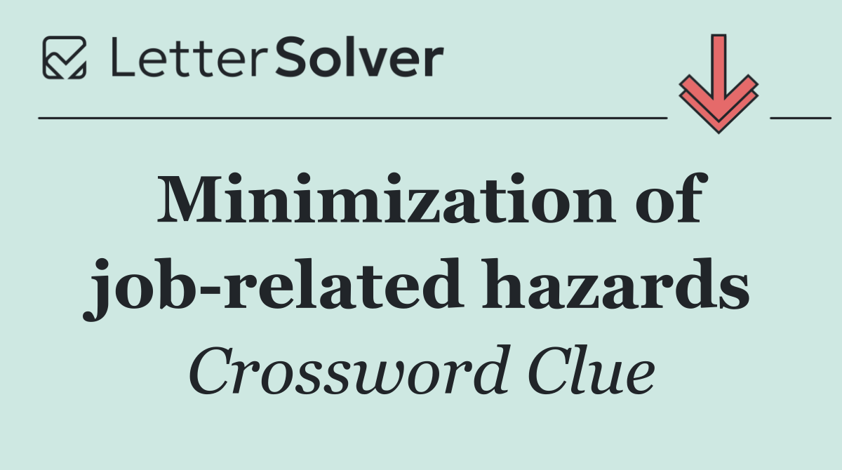 Minimization of job related hazards
