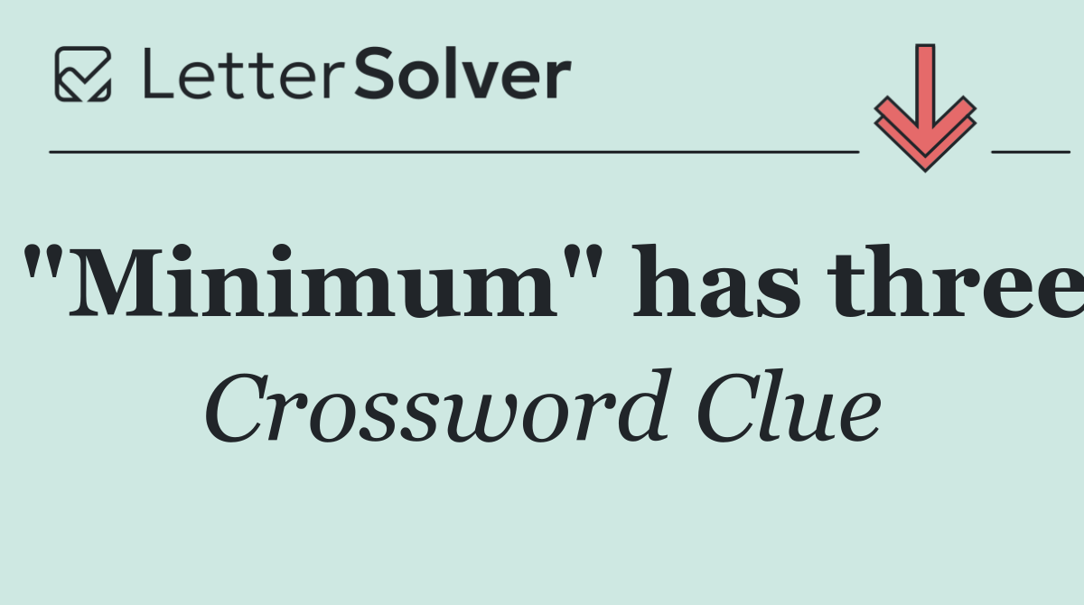 "Minimum" has three