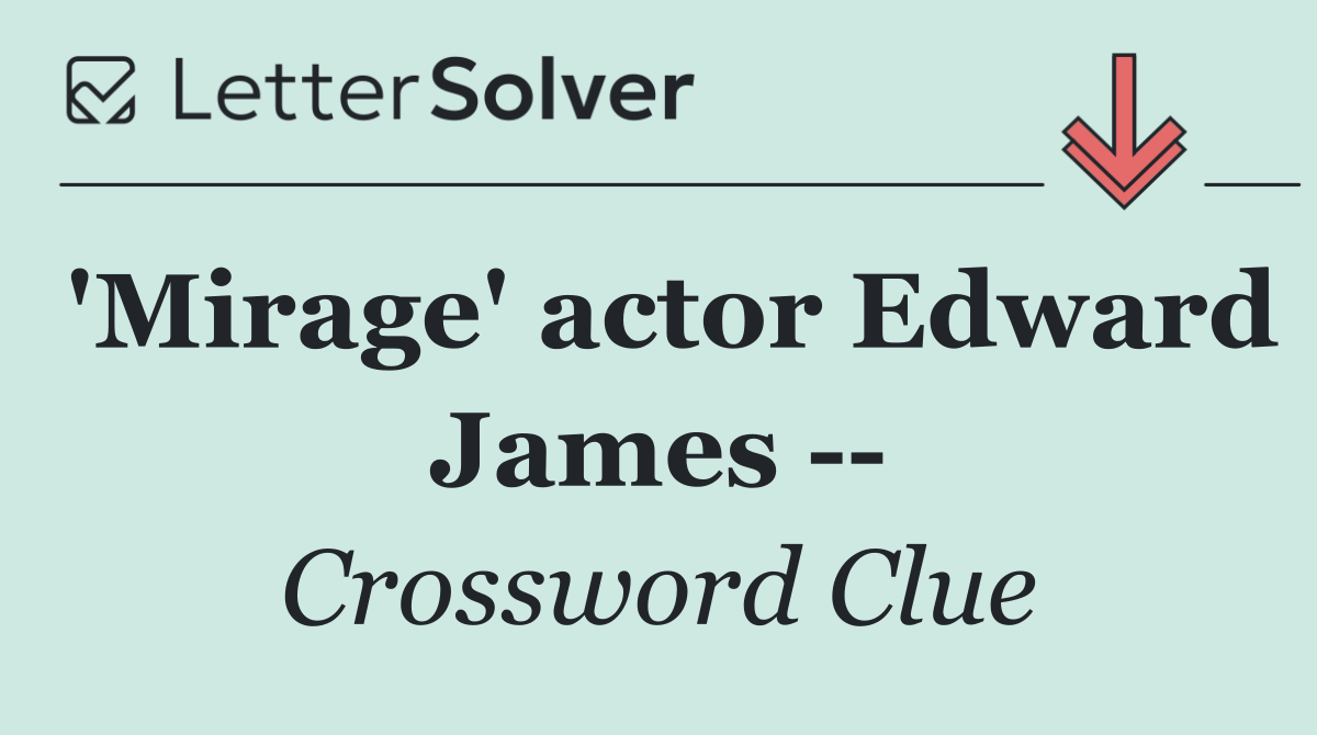 'Mirage' actor Edward James   