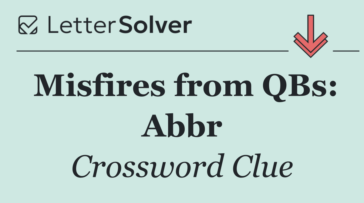Misfires from QBs: Abbr